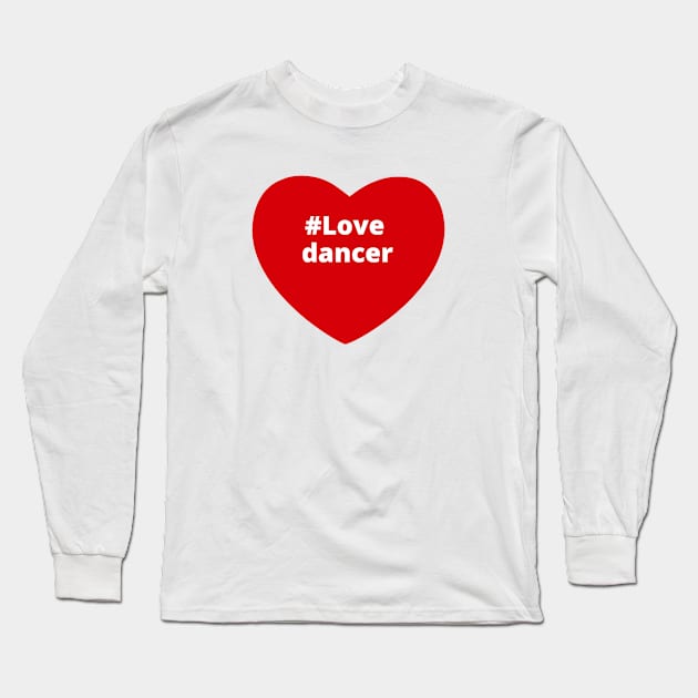 Love Dancer - Hashtag Heart Long Sleeve T-Shirt by support4love